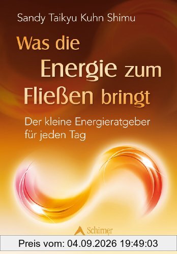 Was die Energie zum Fließen bringt - Der kleine Energieratgeber für jeden Tag