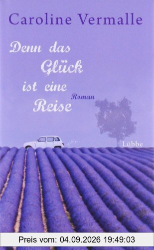 Denn das Glück ist eine Reise: Roman