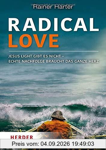 Radical Love: Jesus light gibt es nicht – Echte Nachfolge braucht das ganze Herz
