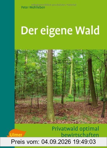 Der eigene Wald: Privatwald optimal bewirtschaften