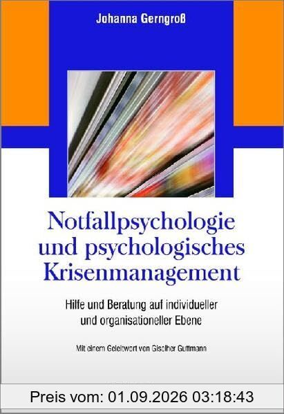 Notfallpsychologie und psychologisches Krisenmanagement: Hilfe und Beratung auf individueller und organisationeller Ebene