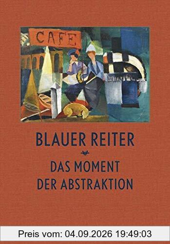 Blauer Reiter: Das Moment der Abstraktion