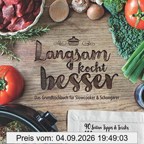 Langsam kocht besser: Das neue Grundkochbuch für Slowcooker und Schongarer