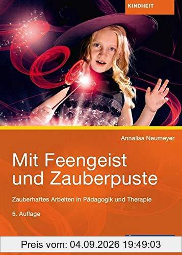Mit Feengeist und Zauberpuste: Zauberhaftes Arbeiten in Pädagogik und Therapie