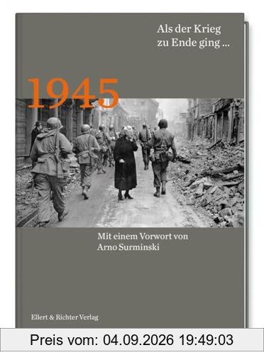 1945 Als der Krieg zu Ende ging…