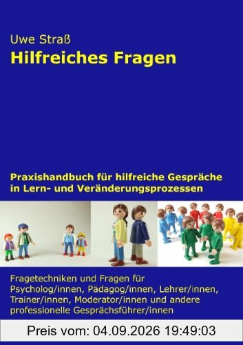 Hilfreiches Fragen: Praxishandbuch für hilfreiche Gespräche in Lern- und Veränderungsprozessen