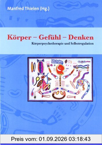 Körper - Gefühl - Denken: Körperpsychotherapie und Selbstregulation