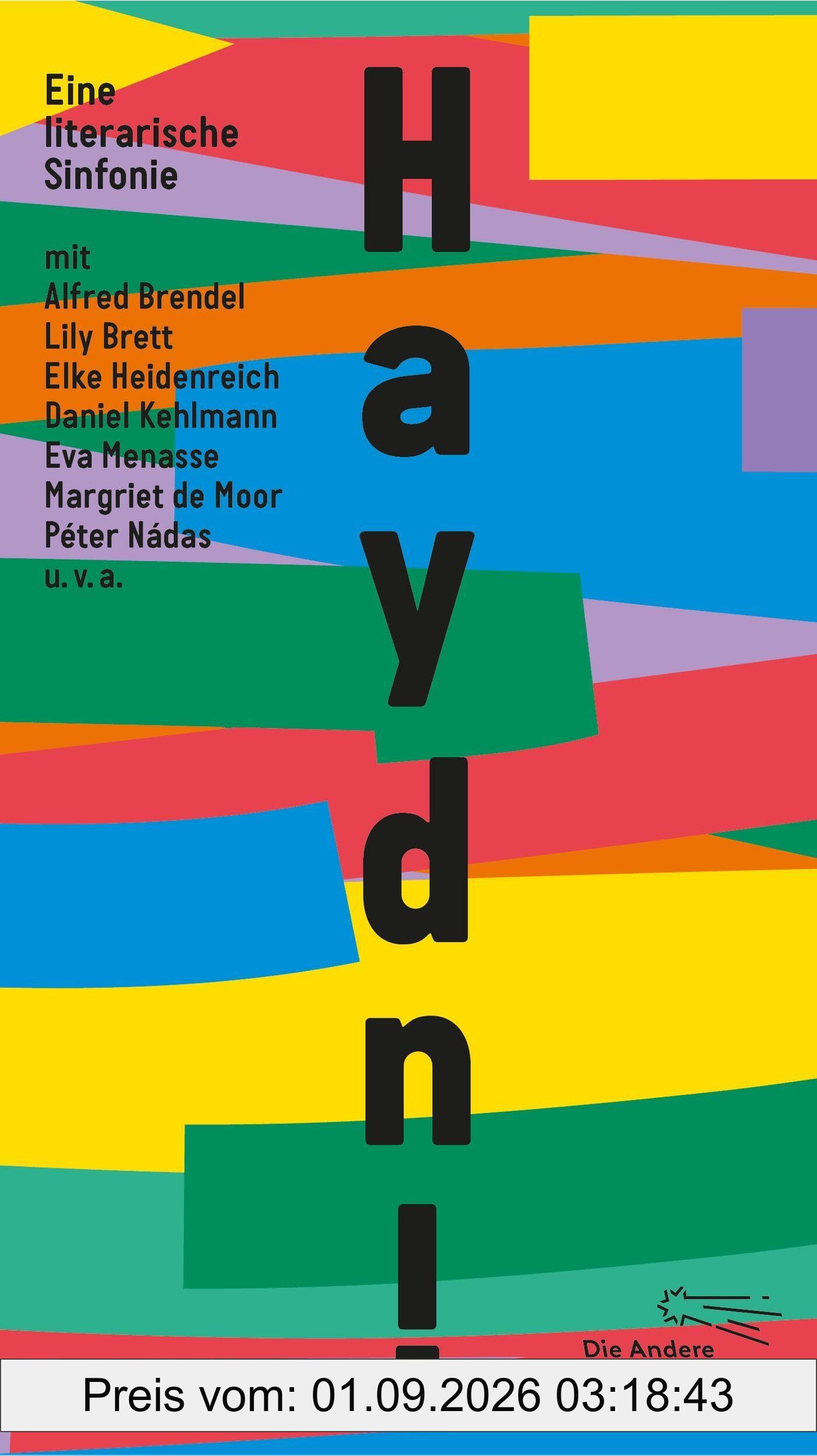 Haydn!: Eine literarische Sinfonie mit Alfred Brendel, Lily Brett, Elke Heidenreich, Daniel Kehlmann, Eva Menasse, Margriet de Moor, Péter Nádas u.v.a. (Die Andere Bibliothek, Band 484)