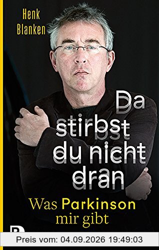 Da stirbst du nicht dran: Was Parkinson mir gibt