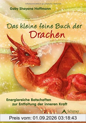 Das kleine feine Buch der Drachen: Energiereiche Botschaften zur Entfaltung der inneren Kraft