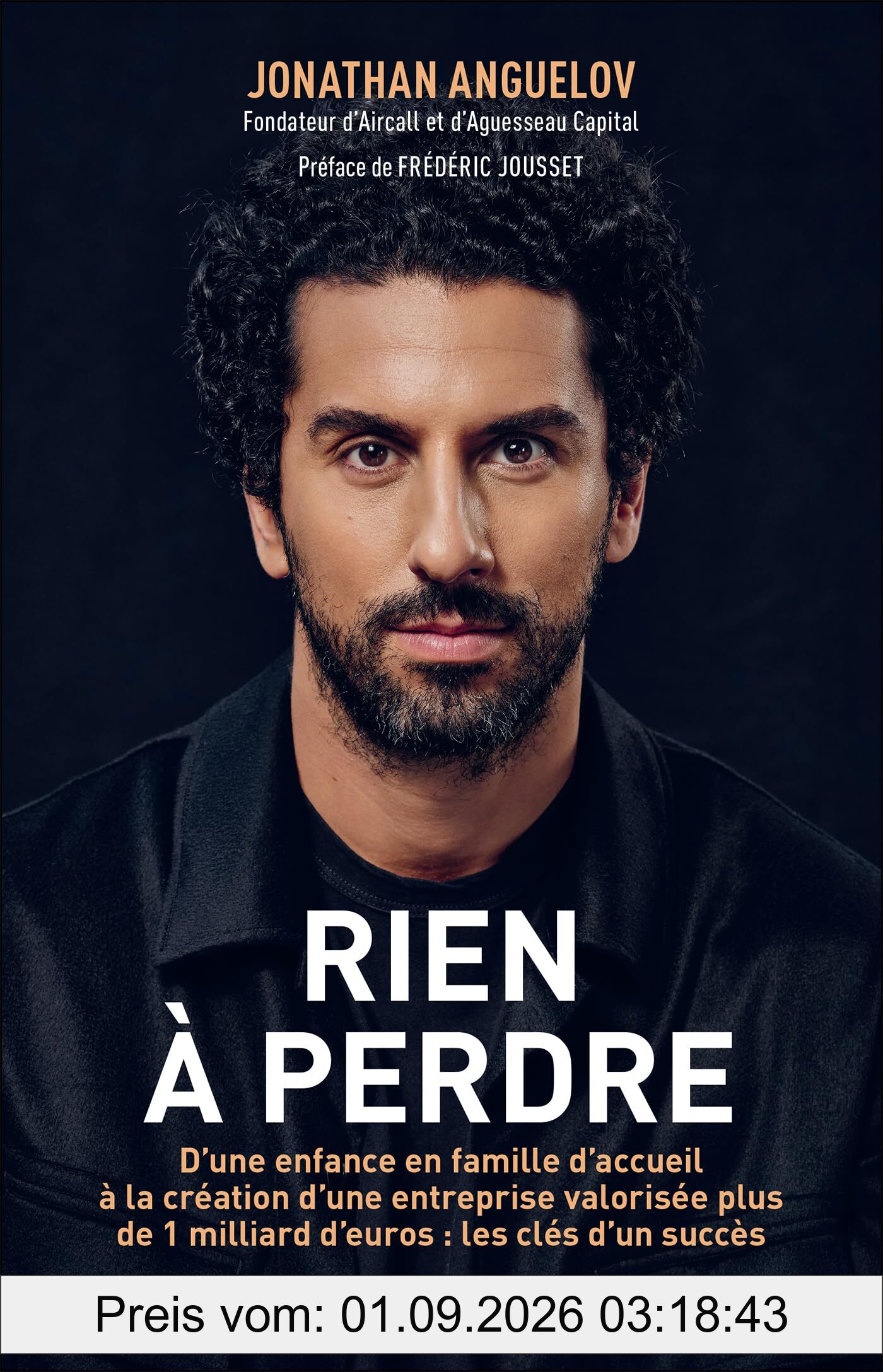 Rien à perdre : d'une enfance en famille d'accueil à la création d'une entreprise valorisée plus d'un milliard d'euros : les clés d'un succès