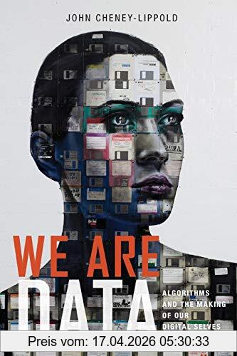 John Cheney-Lippold We Are Data, Algorithms And The Making Of Our Digital Selves