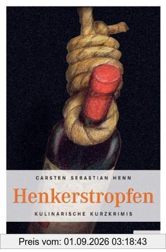 Henkerstropfen: Kulinarische Kurzkrimis