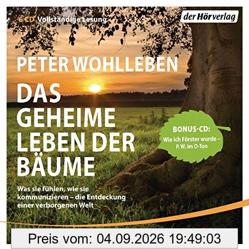 Das geheime Leben der Bäume: Was sie fühlen, wie sie kommunizieren - die Entdeckung einer verborgenen Welt - Mit Bonus-CD: Wie ich Förster wurde - der Autor im O-Ton