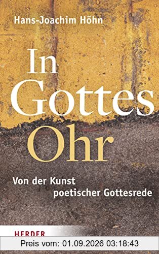 In Gottes Ohr: Von der Kunst poetischer Gottesrede