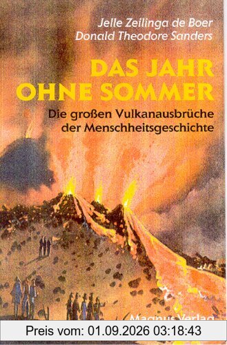 Das Jahr ohne Sommer: Die großen Vulkanausbrüche der Menschengeschichte und ihre Folgen