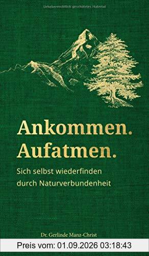 Ankommen. Aufatmen.: Sich selbst wiederfinden durch Naturverbundenheit