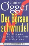 Der Börsenschwindel: Wie Aktionäre und Anleger für dumm verkauft werden