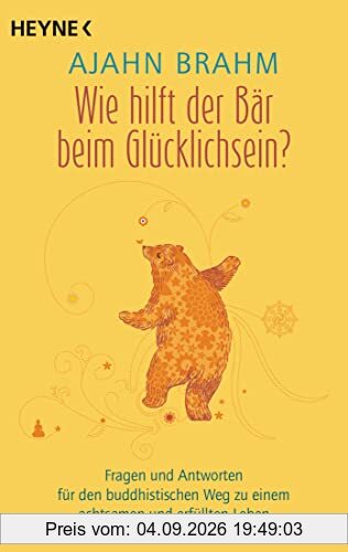 Wie hilft der Bär beim Glücklichsein?: Fragen und Antworten für den buddhistischen Weg zu einem achtsamen und erfüllten Leben