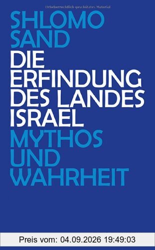 Die Erfindung des Landes Israel: Mythos und Wahrheit