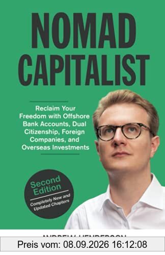 Nomad Capitalist: Reclaim Your Freedom with Offshore Companies, Dual Citizenship, Foreign Banks, and Overseas Investments