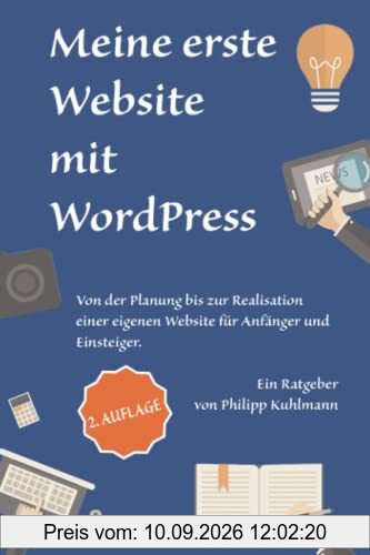 Meine erste Website mit WordPress: Von der Planung bis zur Realisation einer eigenen Website für Anfänger und Einsteiger