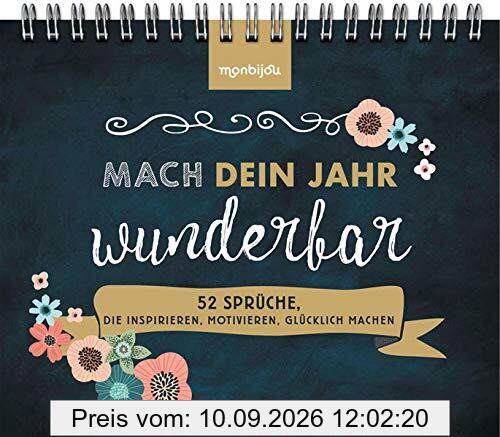 Mach dein Jahr wunderbar! - 52 Sprüche, die inspirieren, motivieren, glücklich machen: Der Blickfang zum Aufstellen auf dem Sideboard, Regal oder Schreibtisch (monbijou)