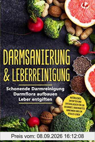Darmsanierung & Leberreinigung: Schonende Darmreinigung - Darmflora aufbauen - Leber entgiften | Natürliches Entgiften und Entschlacken für ein gesundes, dauerhaftes Abnehmen und ein vitales Leben