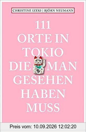111 Orte in Tokio, die man gesehen haben muss: Reiseführer