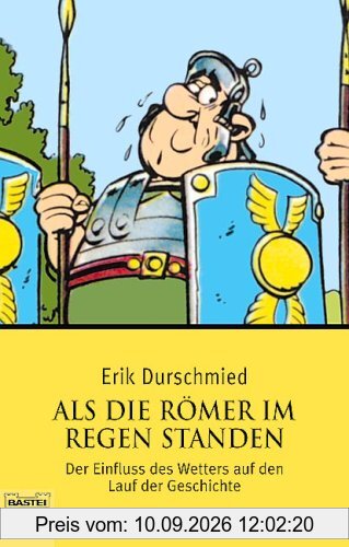 Als die Römer im Regen standen. Der Einfluss des Wetters auf den Lauf der Geschichte.