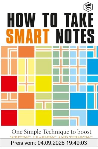 How to Take Smart Notes: One Simple Technique to Boost Writing, Learning and Thinking