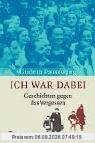 Ich war dabei - Geschichten gegen das Vergessen