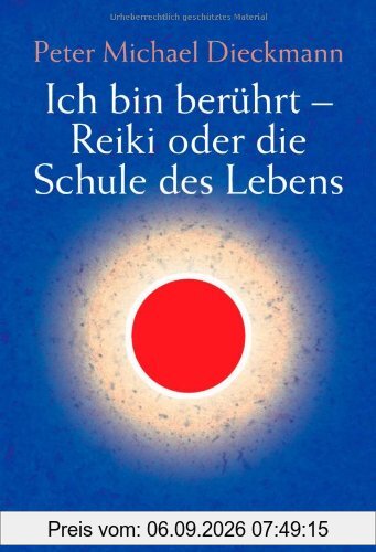 Ich bin berührt - Reiki oder die Schule des Lebens
