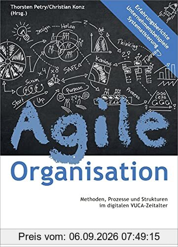 Agile Organisation – Methoden, Prozesse und Strukturen im digitalen VUCA-Zeitalter