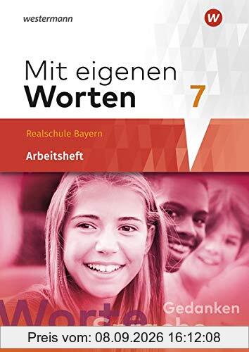 Mit eigenen Worten - Sprachbuch für bayerische Realschulen Ausgabe 2016: Arbeitsheft 7