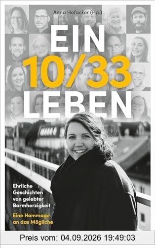 Ein 10/33 Leben: Ehrliche Geschichten von gelebter Barmherzigkeit. Eine Hommage an das Mögliche.