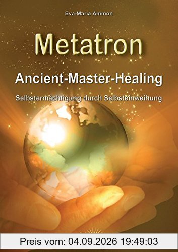 Metatron: Ancient-Master-Healing. Selbstermächtigung durch Selbsteinweihung