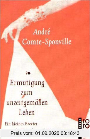 Ermutigung zum unzeitgemäßen Leben. Ein kleines Brevier der Tugenden und Werte.
