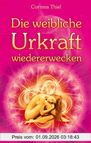 Die weibliche Urkraft wiedererwecken