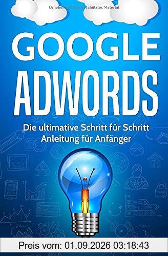 Google AdWords: Die ultimative Schritt für Schritt Anleitung für Anfänger
