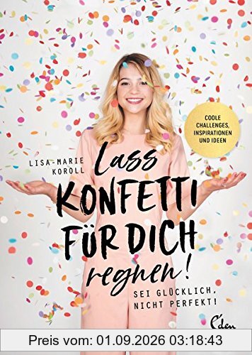 Lass Konfetti für dich regnen: Sei glücklich, nicht perfekt!