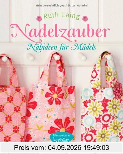 Nadelzauber: Nähideen für Mädels
