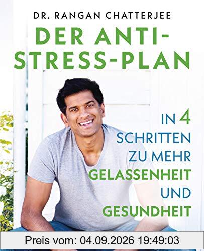 Der Anti-Stress-Plan: In 4 Schritten zu mehr Gelassenheit und Gesundheit