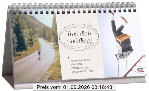 Trau dich und flieg!: Mutmachgedanken für dein einzigartiges, wunderbares Leben