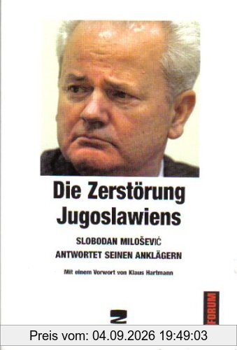 Die Zerstörung Jugoslawiens: Slobodan Milosevic antwortet seinen Anklägern