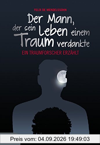 Der Mann, der sein Leben einem Traum verdankte: Ein Traumforscher erzählt