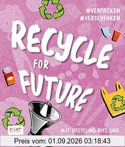 Recycle for Future – Nachhaltig dekorieren und aufbewahren: Der Easy-Einstieg!: Mit Upcycling-DIYs und Zero-Waste-Projekten