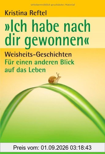 Ich habe nach dir gewonnen: Weisheits-Geschichten - Für einen anderen Blick auf das Leben