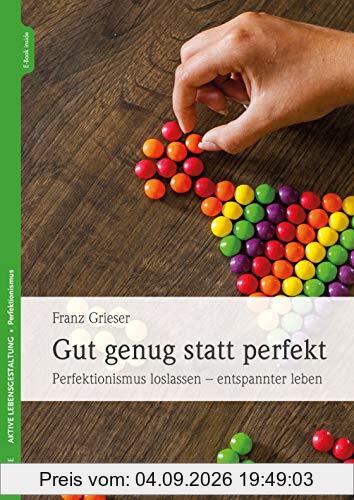Gut genug statt perfekt: Perfektionismus loslassen - entspannter leben