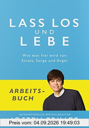 Lass los und lebe - Arbeitsbuch: Wie man frei wird von Stress, Sorge und Angst